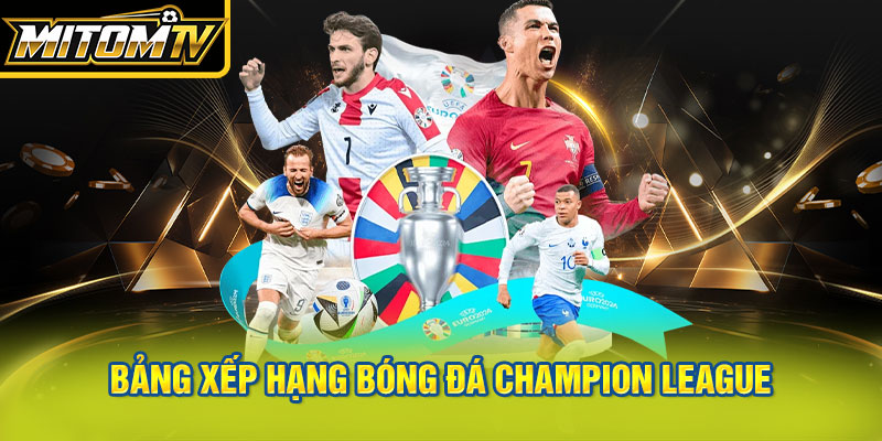 Bảng xếp hạng bóng đá Champion League
