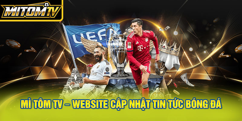 Mì Tôm TV – Website cập nhật tin tức bóng đá mới nhất